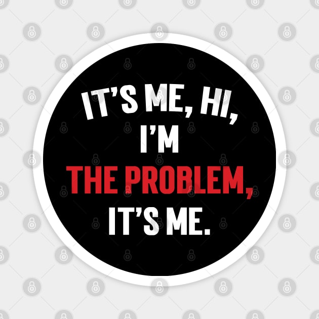 It's Me, Hi, I'm The Problem, It's Me. v5 Magnet by Emma